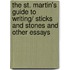 The St. Martin's Guide to Writing/ Sticks and Stones and Other Essays
