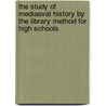 The Study Of Mediaeval History By The Library Method For High Schools door Merle S. Getchell