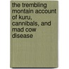 The Trembling Montain Account of Kuru, Cannibals, and Mad Cow Disease door Robert Klitzman