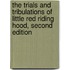 The Trials and Tribulations of Little Red Riding Hood, Second Edition