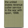 The United States Revenue Cutter Service In The War With Spain, 1898. door Anonymous Anonymous