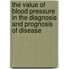 The Value Of Blood Pressure In The Diagnosis And Prognosis Of Disease by Allen Galpin Rice