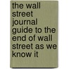 The Wall Street Journal Guide to the End of Wall Street as We Know It door Dave Kansas