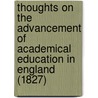 Thoughts On The Advancement Of Academical Education In England (1827) by James Yates