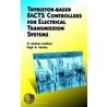 Thyristor-Based Facts Controllers for Electrical Transmission Systems by Sanjay Mathur