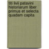 Titi Livii Patavini Historiarum Liber Primus Et Selecta Quadam Capita door Carolus Folsom
