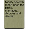 Twenty-Seventh Report Upon The Births, Marriages, Divorces And Deaths door R. Island Division of Vital Statistics