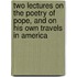 Two Lectures On The Poetry Of Pope, And On His Own Travels In America