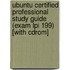 Ubuntu Certified Professional Study Guide (exam Lpi 199) [with Cdrom]