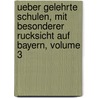 Ueber Gelehrte Schulen, Mit Besonderer Rucksicht Auf Bayern, Volume 3 door Onbekend