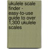 Ukulele Scale Finder - Easy-To-Use Guide to Over 1,300 Ukulele Scales door Chad Johnson