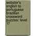 Webster's English To Portuguese Brazilian Crossword Puzzles: Level 17