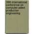 16th International Conference On Computer-Aided Production Engineering