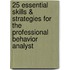 25 Essential Skills & Strategies for the Professional Behavior Analyst