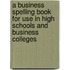 A Business Spelling Book For Use In High Schools And Business Colleges