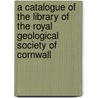 A Catalogue Of The Library Of The Royal Geological Society Of Cornwall door Royal Geological Society of C. Library