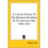A Concise History Of The Mormon Battalion In The Mexican War 1846-1847 door Dr. Daniel Tyler