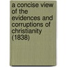 A Concise View Of The Evidences And Corruptions Of Christianity (1838) by P.M. Carey
