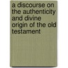 A Discourse on the Authenticity and Divine Origin of the Old Testament door J.E. Cellerier