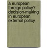 A European Foreign Policy? Decision-Making in European External Policy door Stephen Haseler