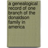 A Genealogical Record Of One Branch Of The Donaldson Family In America door May Donaldson McKitrick