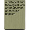 A Historical And Theological Look At The Doctrine Of Christian Baptism by Randolph A. Miller