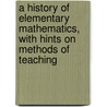 A History Of Elementary Mathematics, With Hints On Methods Of Teaching door Onbekend