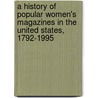 A History Of Popular Women's Magazines In The United States, 1792-1995 by Mary Ellen Zuckerman