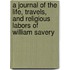 A Journal Of The Life, Travels, And Religious Labors Of William Savery
