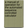A Manual of Operation for the Automated Sequence Controlled Calculator door Harvardcomputation Laboratory