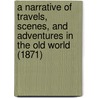 A Narrative Of Travels, Scenes, And Adventures In The Old World (1871) by R.H. McCray
