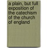 A Plain, But Full Exposition Of The Catechism Of The Church Of England by William Nicholson