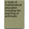 A Study Of Mathematical Education Including The Teaching Of Arithmetic by Benchara Branford