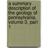 A Summary Description Of The Geology Of Pennsylvania, Volume 3, Part 1