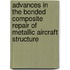 Advances in the Bonded Composite Repair of Metallic Aircraft Structure