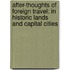 After-Thoughts Of Foreign Travel: In Historic Lands And Capital Cities