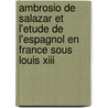 Ambrosio De Salazar Et L'Etude De L'Espagnol En France Sous Louis Xiii door Alfred Morel-Fatio