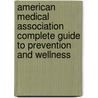 American Medical Association Complete Guide to Prevention and Wellness door American Medical Association