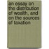 An Essay On The Distribution Of Wealth, And On The Sources Of Taxation