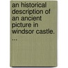 An Historical Description Of An Ancient Picture In Windsor Castle. ... door Onbekend