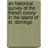 An Historical Survey Of The French Colony In The Island Of St. Domingo