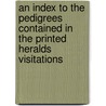 An Index To The Pedigrees Contained In The Printed Heralds Visitations door George William Marshall
