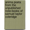 Anima Poeta From The Unpublished Note-Books Of Samuel Taylor Coleridge door Ernest Hartley Coleridge