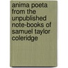 Anima Poeta From The Unpublished Note-Books Of Samuel Taylor Coleridge by Ernest Hartley Coleridge