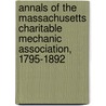 Annals Of The Massachusetts Charitable Mechanic Association, 1795-1892 door Onbekend