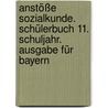 Anstöße Sozialkunde. Schülerbuch 11. Schuljahr. Ausgabe für Bayern by Unknown