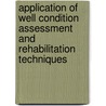 Application of Well Condition Assessment and Rehabilitation Techniques door Jeffrey Lennox