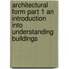 Architectural Form Part 1 An Introduction Into Understanding Buildings door Huub Maas