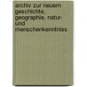 Archiv Zur Neuern Geschichte, Geographie, Natur- Und Menschenkenntniss by Johann Bernoulli