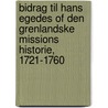 Bidrag Til Hans Egedes Of Den Grenlandske Missions Historie, 1721-1760 door Hans Mathias Fenger